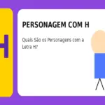 Personagem com H: Quais São os Personagens com a Letra H?