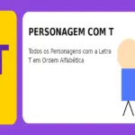 Personagem com T: Todos os Personagens com a Letra T em Ordem Alfabética